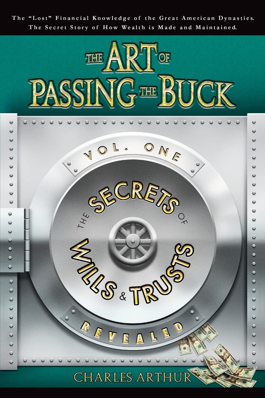 The Art of Passing the Buck, Vol I; Secrets of Wills and Trusts Revealed Law