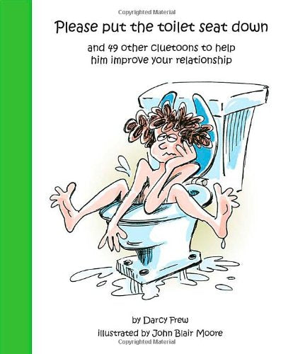 Please put the toilet seat down and 49 other cluetoons to help him improve your relationship Humour & Satire