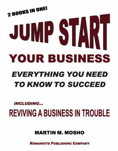 Jump Start Your Business: Everything You Need to Know to Succeed: Including Reviving A Business in Trouble Business, Finance & Career