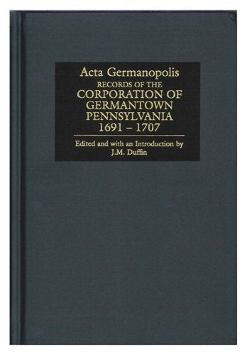 Acta Germanopolis: Records of the Corporation of Germantown, Pennsylvania, 1691-1707 Books