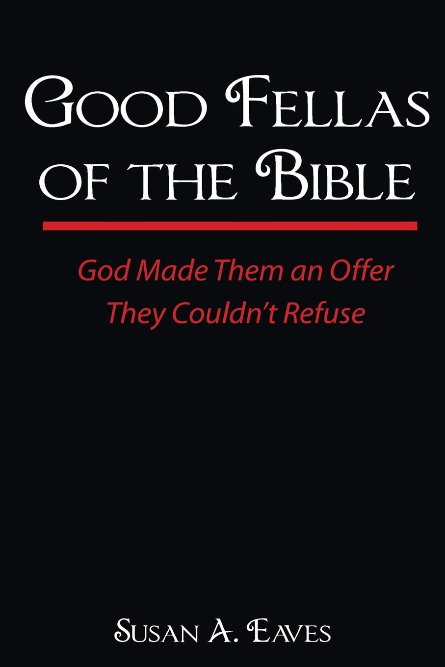 Good Fellas Of The Bible: God Made Them An Offer They Couldn't Refuse Religion & Esotericism