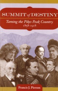 Summit of Destiny: Taming the Pikes Peak Country 1858-1918 Books