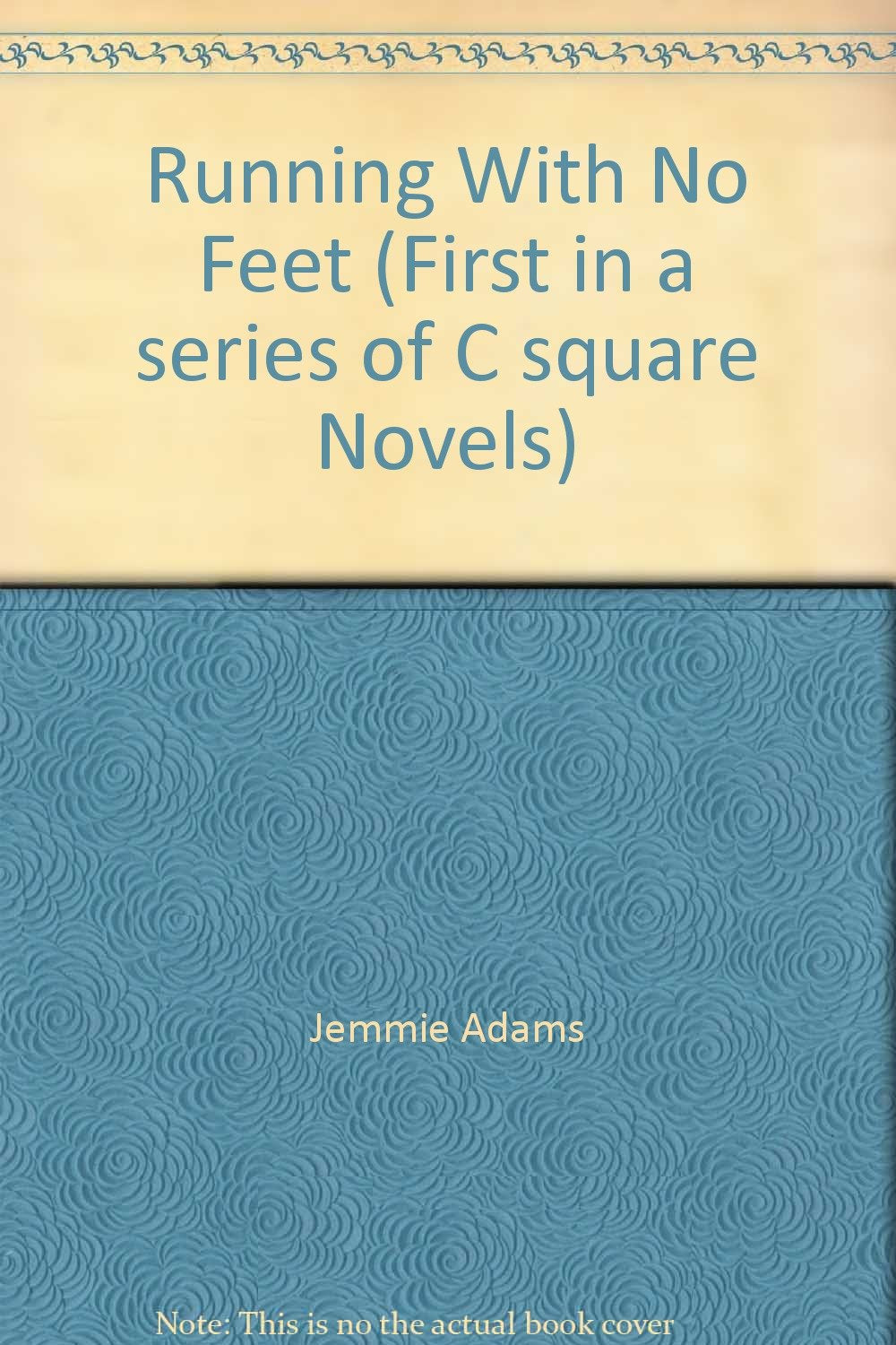 Running With No Feet (First in a series of C square Novels) Books