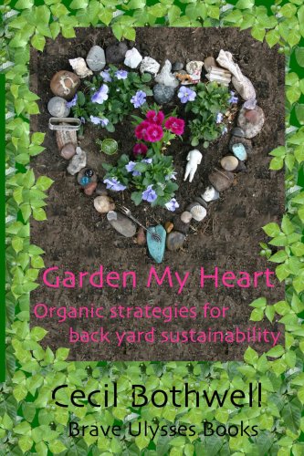 Garden My Heart: Organic strategies for backyard sustainability Garden & Plants