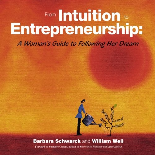From Intuition to Entrepreneurship: A Woman's Guide to Following Her Dream Business, Finance & Career