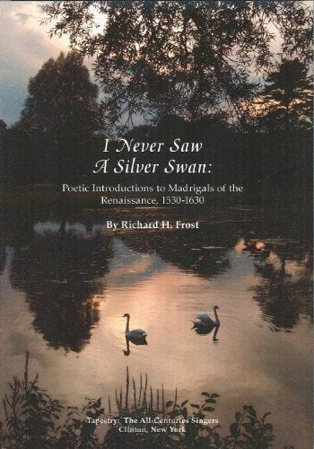 I Never Saw A Silver Swan: Poetic Introductions to Madrigals of the Renaissance, 1530-1630 Books