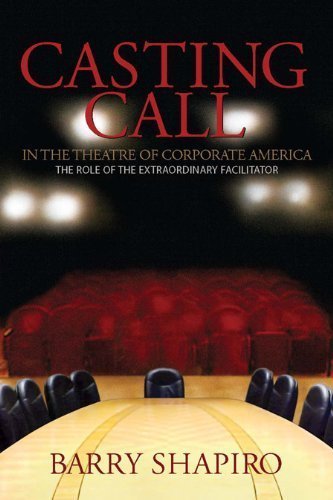Casting Call in the Theatre of Corporate America (The Role of the Extraordinary Facilitator) Books