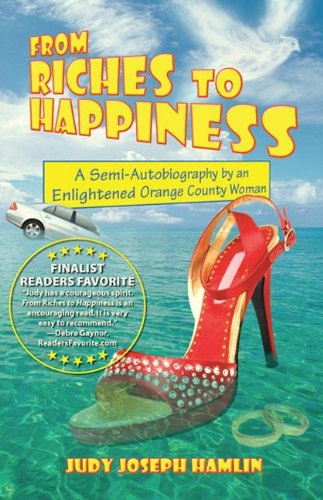 From Riches to Happiness: A Semi-Autobiography by an Enlightened Orange County Woman Books