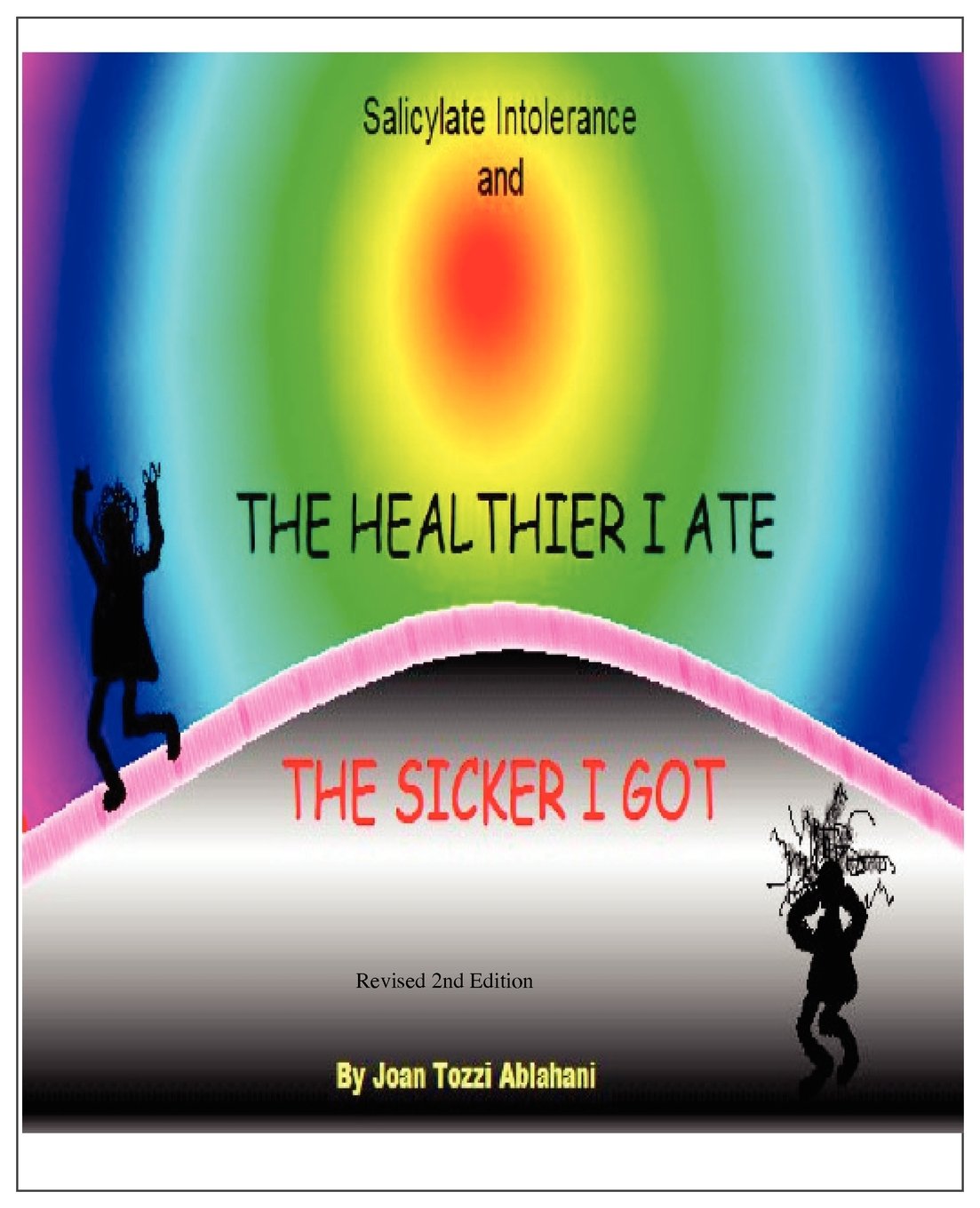 Salicylate Intolerance and The Healthier I Ate The Sicker I Got (Revised 2nd Edition) Health, Nutrition & Fitness