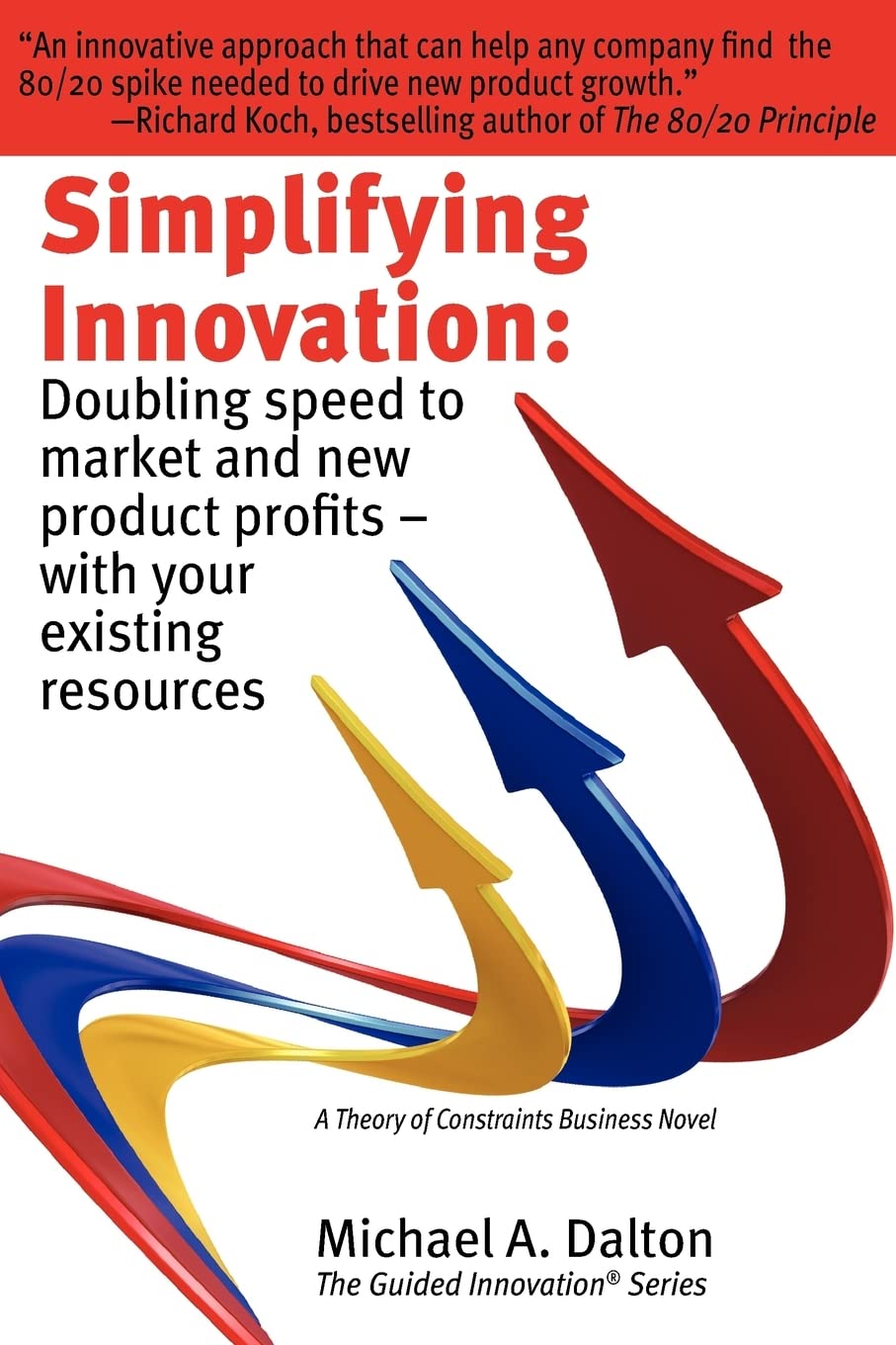 Simplifying Innovation: Doubling speed to market and new product profits - with your existing resources (Guided Innovation) Business, Finance & Career