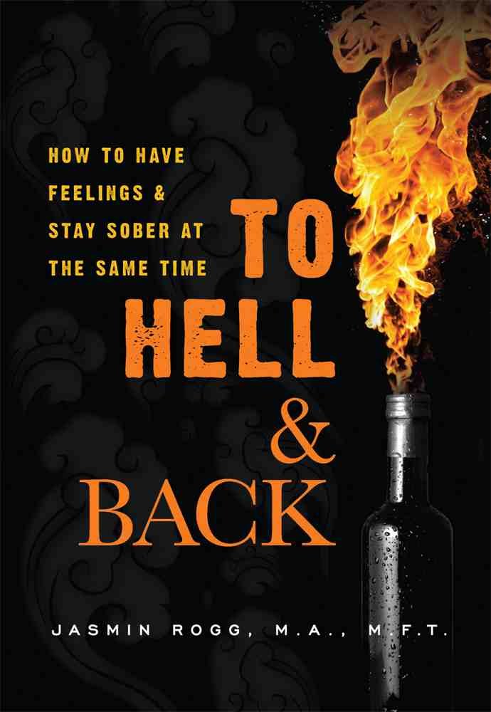 To Hell & Back: How to Have Feelings & Stay Sober at the Same Time Health, Nutrition & Fitness