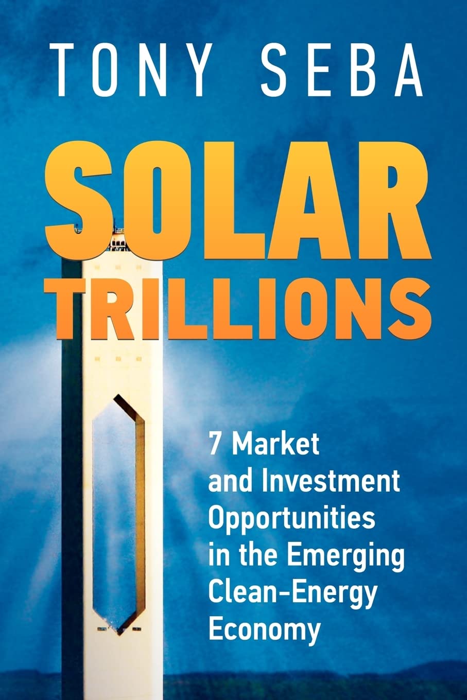 Solar Trillions: 7 Market and Investment Opportunities in the Emerging Clean-Energy Economy Business, Finance & Career