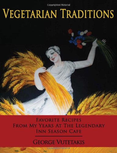 Vegetarian Traditions: Favorite Recipes from My Years at the Legendary Inn Season Cafe Leisure, Home & Garden