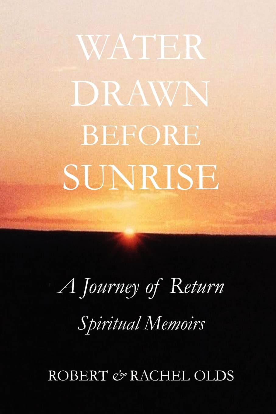Water Drawn Before Sunrise: A Journey of Return, Spiritual Memoirs book