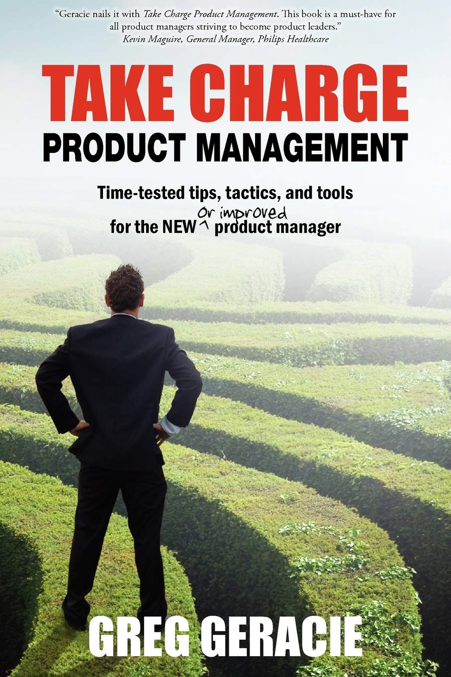 Take Charge Product Management: Time-Tested Tips, Tactics and Tools for the New or Improved Product Manager book