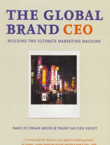 The Global Brand CEO: building the ultimate marketing machine Business, Finance & Career