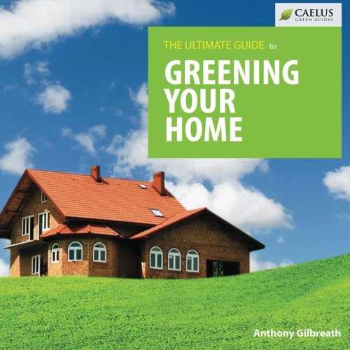 The Ultimate Guide to Greening your Home: Caelus Green Guide Series Home & Household