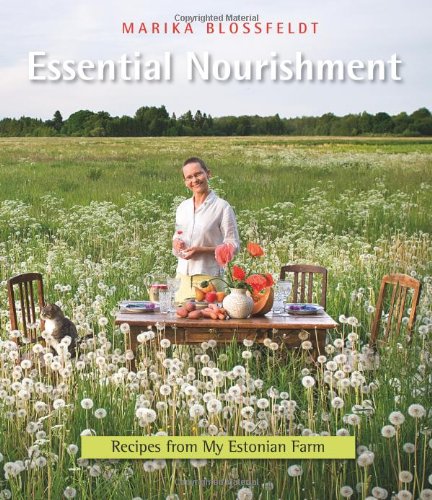 Essential Nourishment: Recipes from My Estonian Farm Health, Nutrition & Fitness