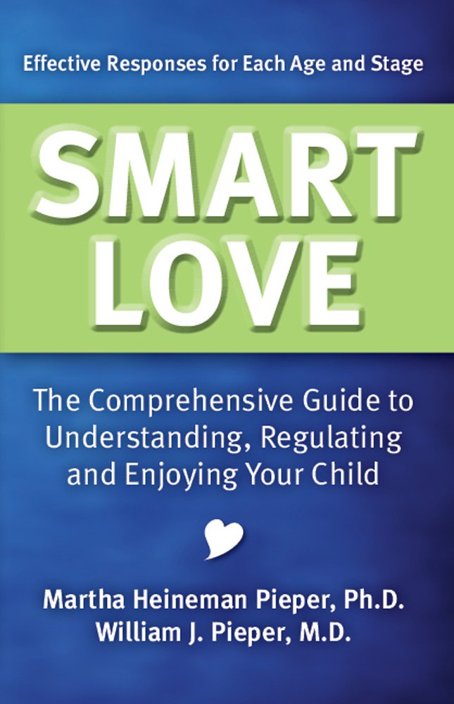 Smart Love: The Comprehensive Guide to Understanding, Regulating and Enjoying Your Child Parents & Children