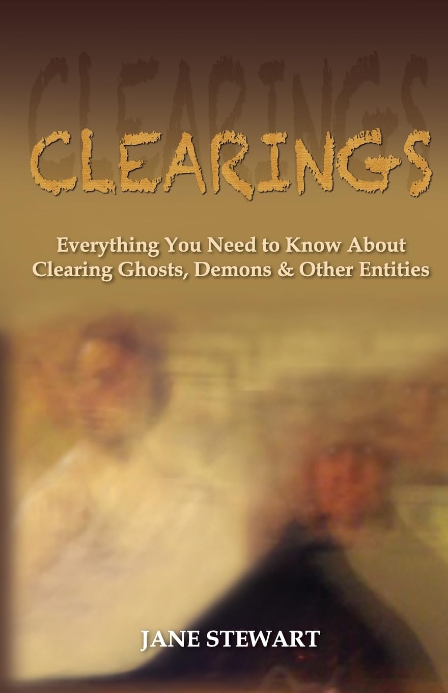 Clearings: Everything You Need to Know About Clearing Ghosts, Demons & Other Entities book