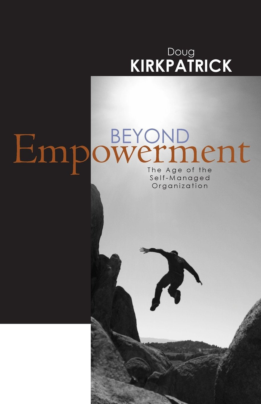 Beyond Empowerment: The Age of the Self-Managed Organization Business, Finance & Career