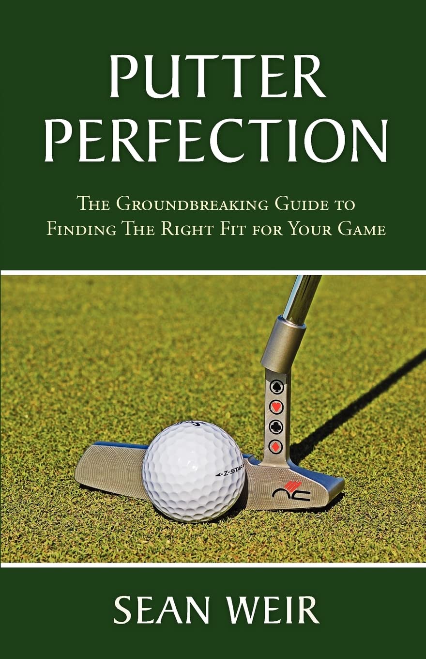 Putter Perfection: The Groundbreaking Guide to Finding The Right Fit for Your Game Leisure & Fun