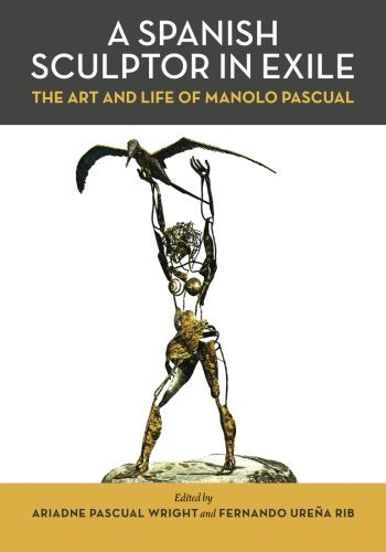 A Spanish Sculptor in Exile: The Art and Life of Manolo Pascual Film, Art & Culture