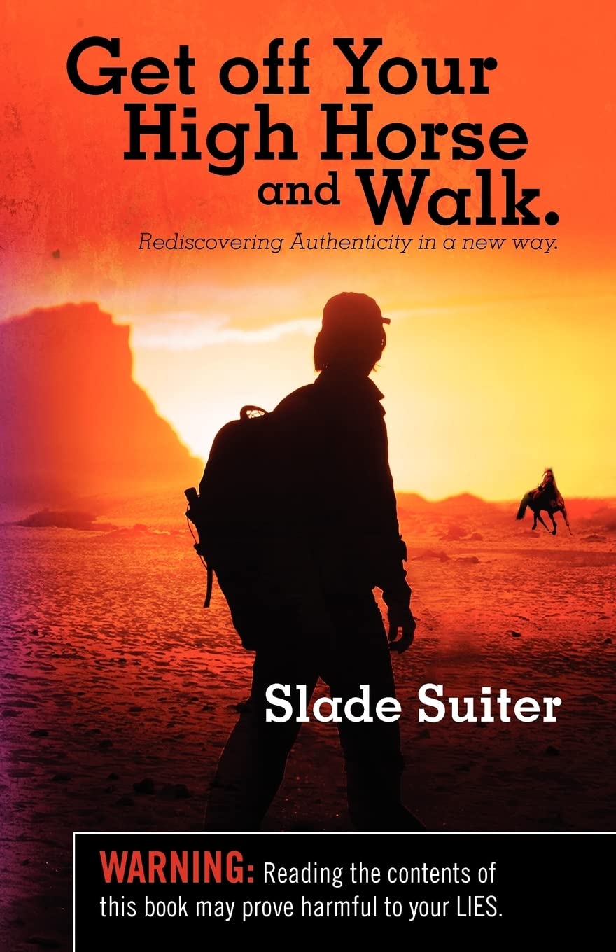 Get off Your High Horse and Walk.: Rediscovering Authenticity in a new way. Self-help