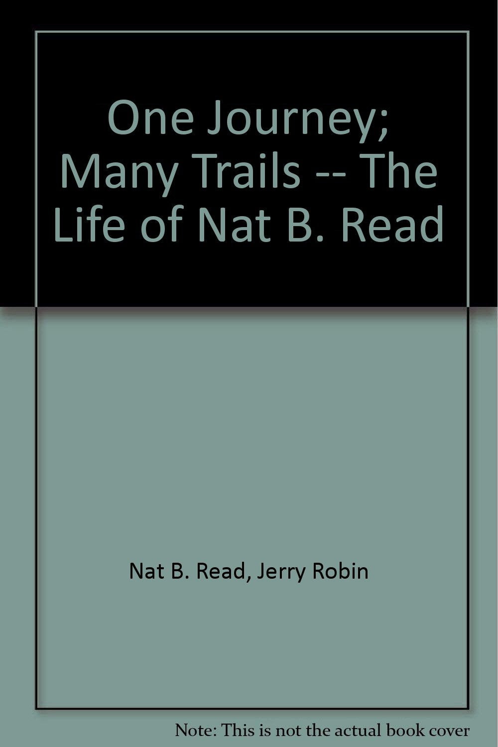 One Journey; Many Trails -- The Life of Nat B. Read Books