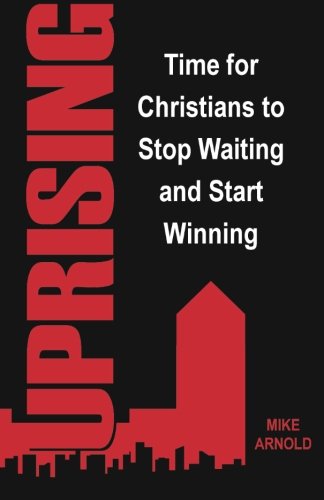 UPRISING: Time for Christians to Stop Waiting and Start Winning Religion & Esotericism