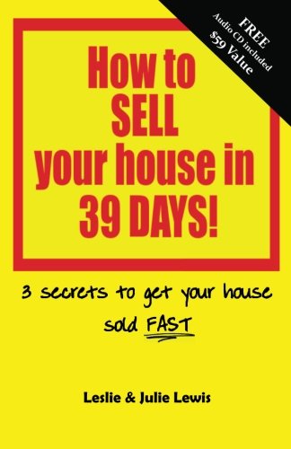 How to SELL your house in 39 DAYS!: 3 Secrets to get your house sold FAST! Business, Finance & Career