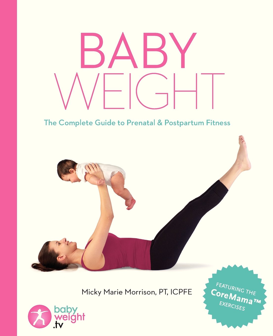 Baby Weight: The Complete Guide to Prenatal and Postpartum Fitness Parents & Children