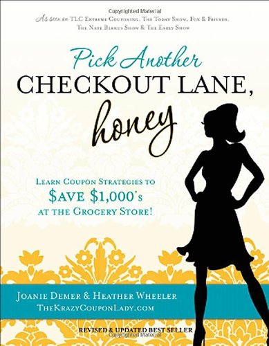 Pick Another Checkout Lane, Honey: Learn Coupon Strategies to Save $1000s at the Grocery Store Business, Finance & Career
