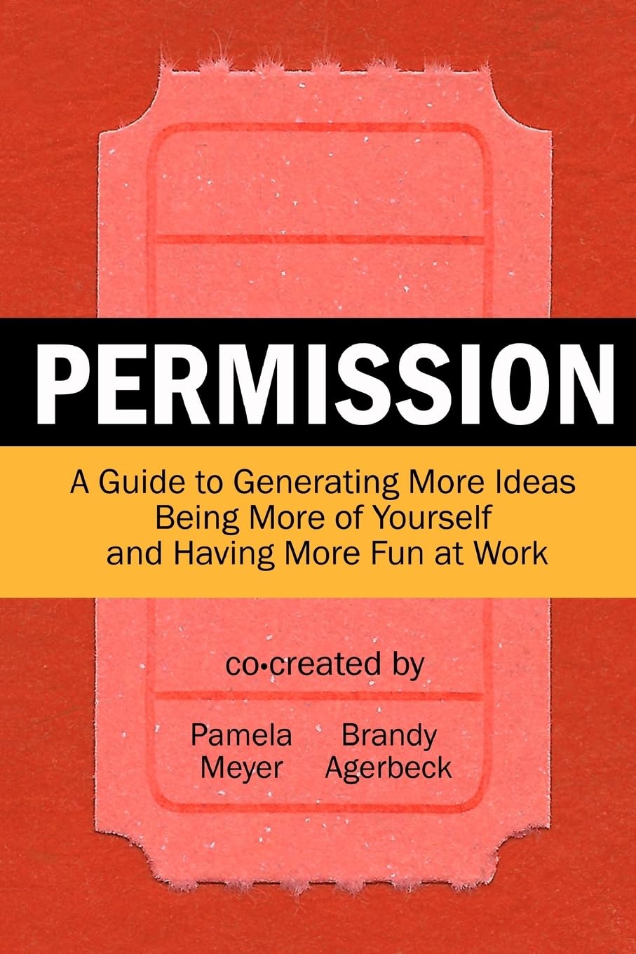 Permission: A Guide to Generating More Ideas, Being More of Yourself and Having More Fun at Work Business, Finance & Career