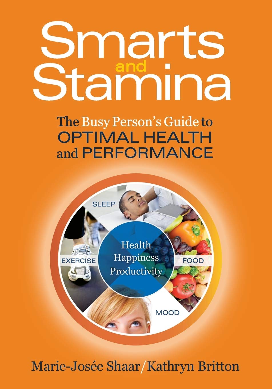 Smarts and Stamina: The Busy Person's Guide to Optimal Health and Performance Health, Nutrition & Fitness