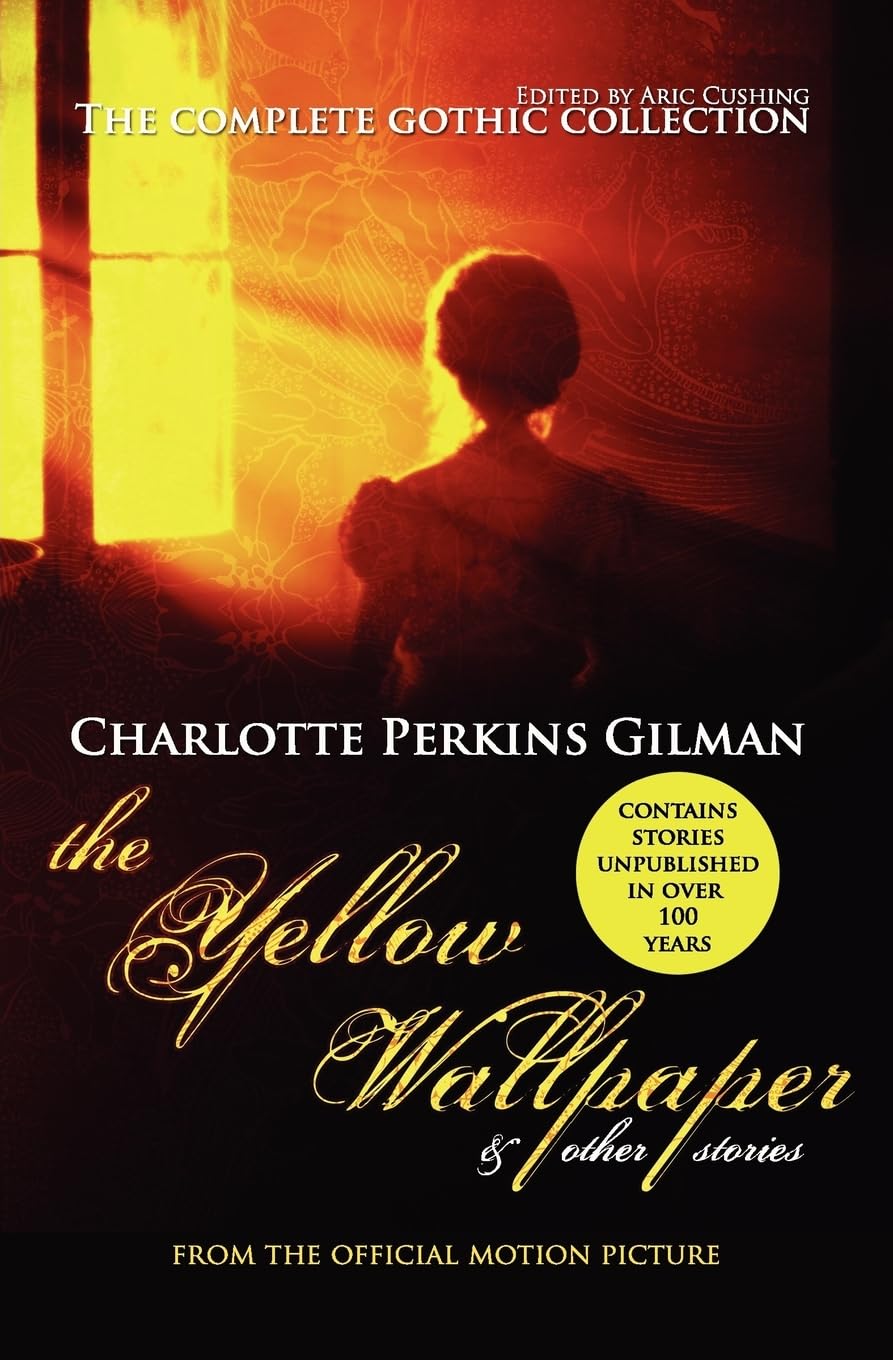 The Yellow Wallpaper and Other Stories: The Complete Gothic Collection Essays & Short Stories