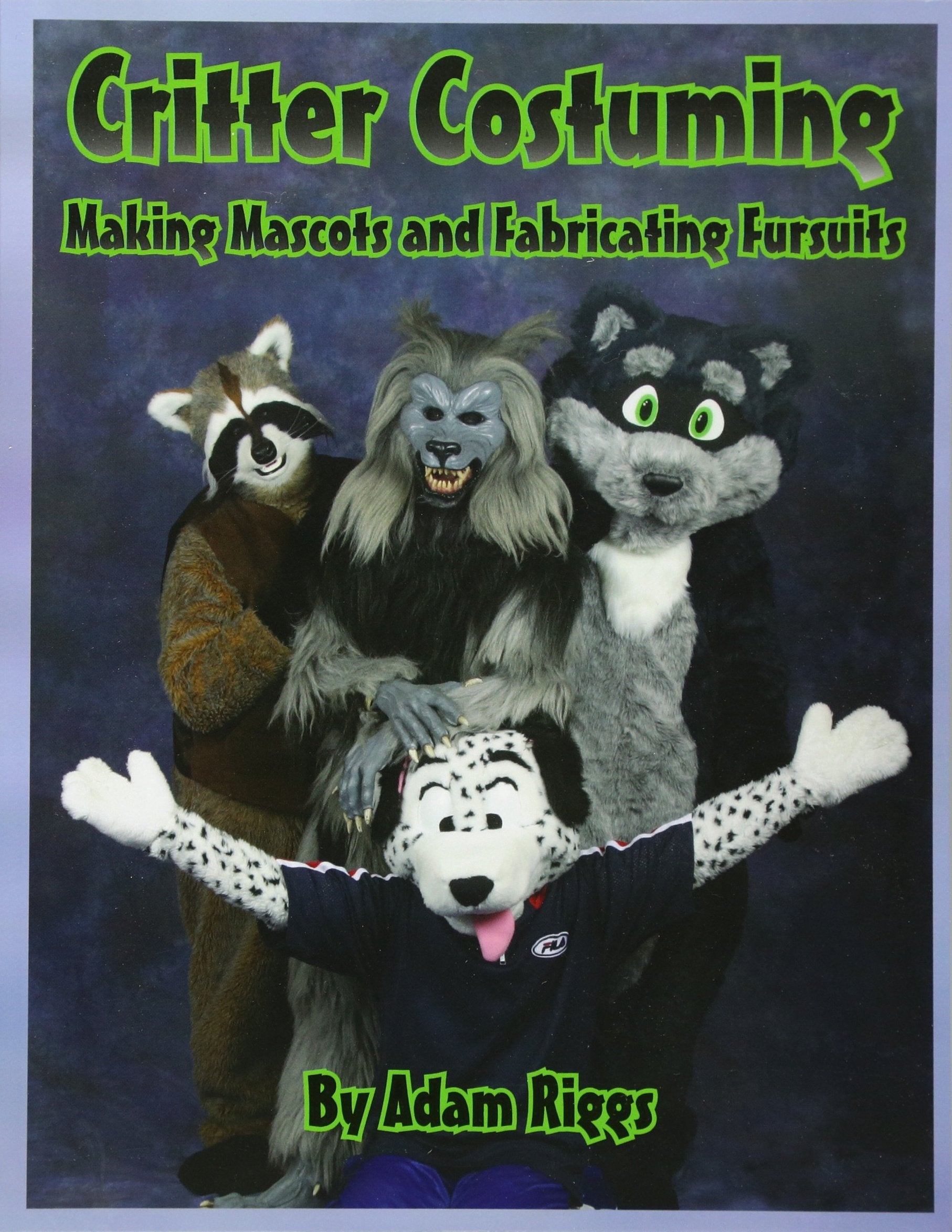 Critter Costuming: Making Mascots and Fabricating Fursuits Film, Art & Culture