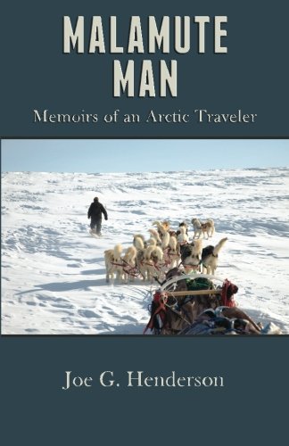 Malamute Man: Memoirs of an Arctic Traveler Politics & Society