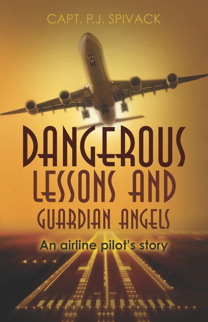 Dangerous Lessons and Guardian Angels: An airline pilot's story Memories