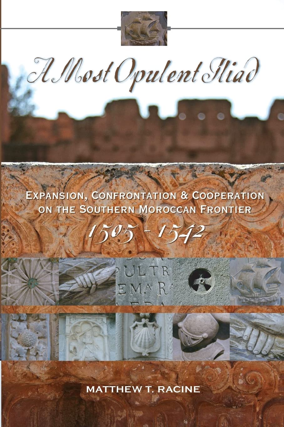 A Most Opulent Iliad: Expansion, Confrontation and Cooperation on the Southern Moroccan Frontier (1505-1542) Politics & History