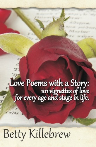 Love Poems with a Story: 101 Vignettes of love for every age and stage in life. Parents & Children