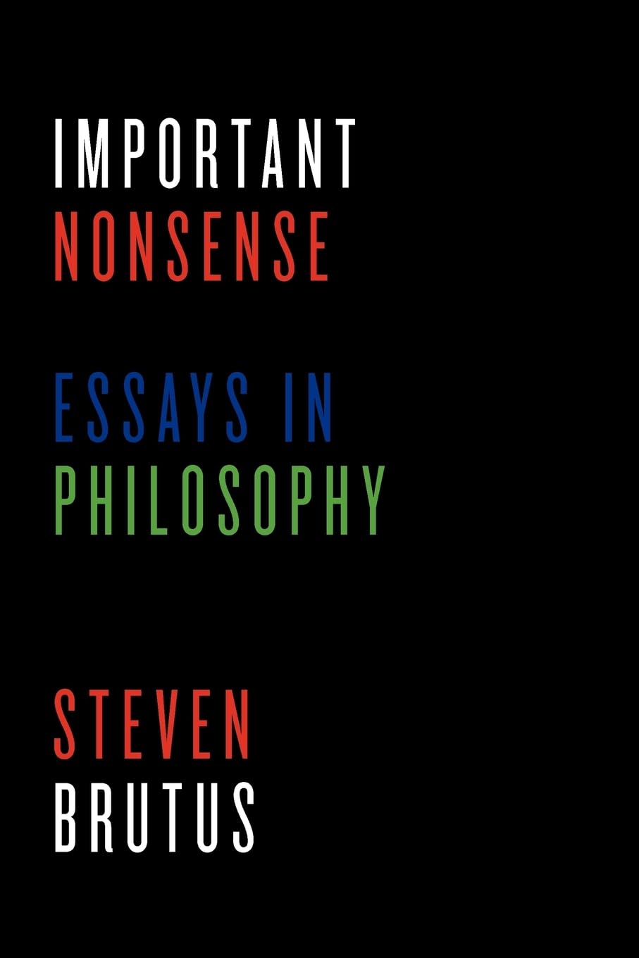 Important Nonsense: Essays in Philosophy Philosophy