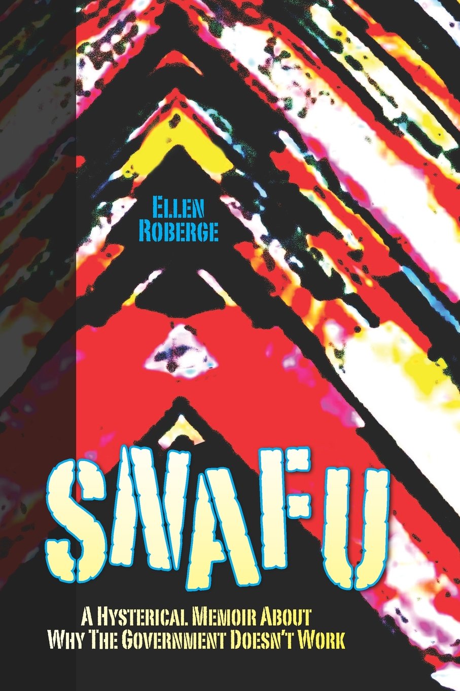 SNAFU: A Hysterical Memoir About Why the Government Doesn't Work Politics & History