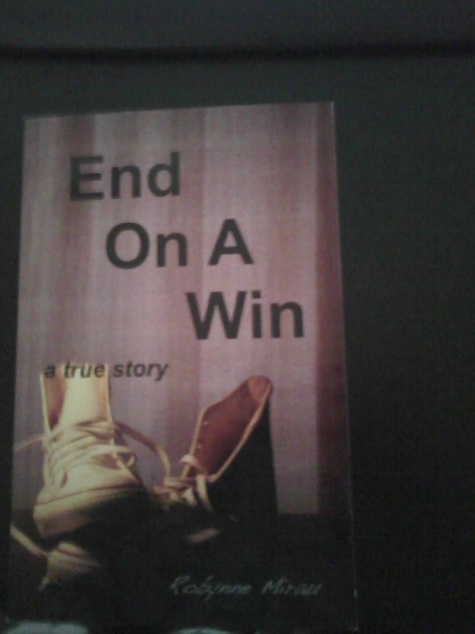 End on A Win : A true Story Books