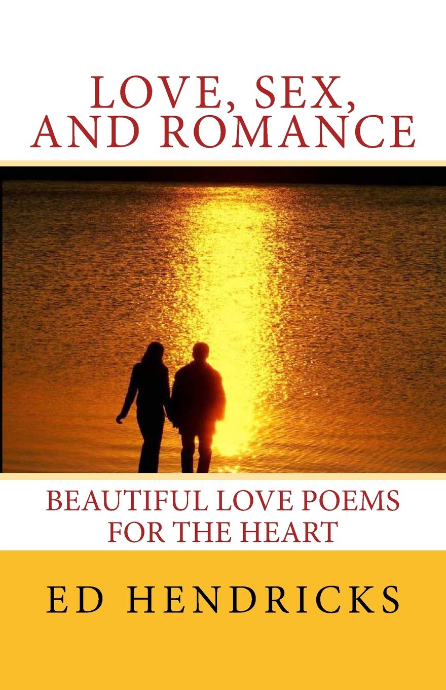 Love, Sex, and Romance: Beautuful Love Poems for the Heart Poetry