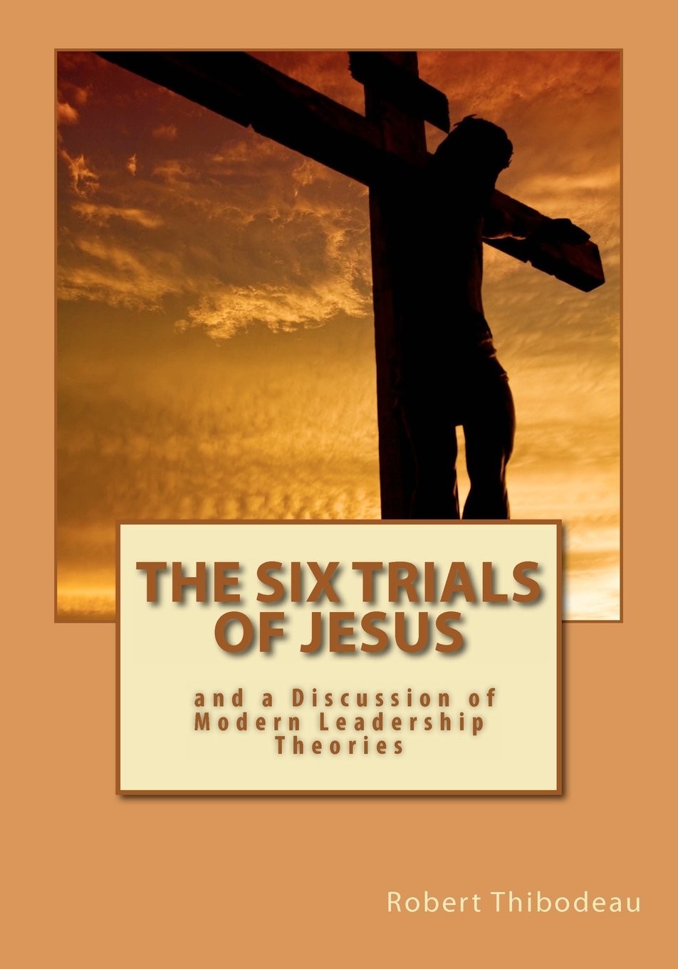 The Six Trials of Jesus: And a Discussion of Modern Leadership Theories Religion & Esotericism