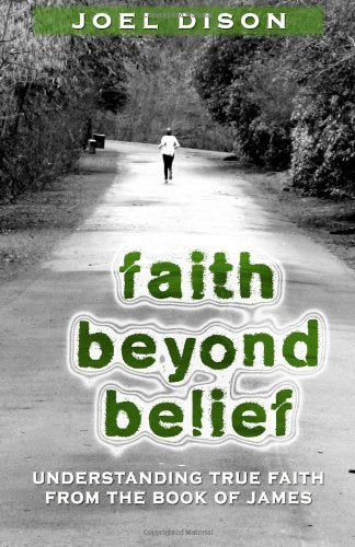 Faith Beyond Belief: Understanding True Faith from the Book of James Religion & Esotericism