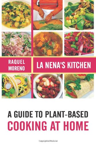 La Nena's Kitchen: A Guide to Plant-Based Cooking at Home Cooking & Enjoying