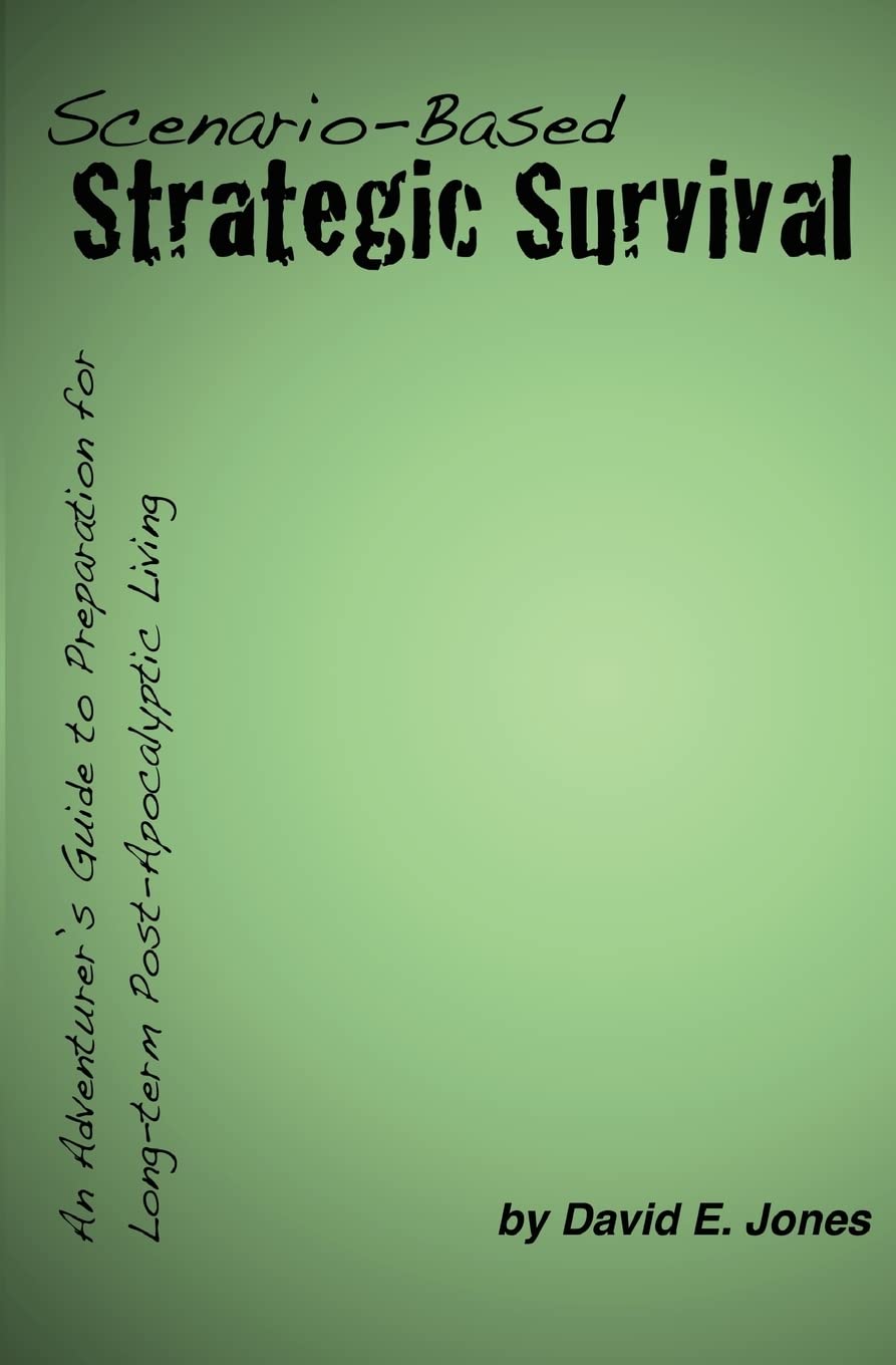 Scenario-Based Strategic Survival: An Adventurer's Guide to Preparation for Long-term Post-Apocalyptic Living Social Sciences