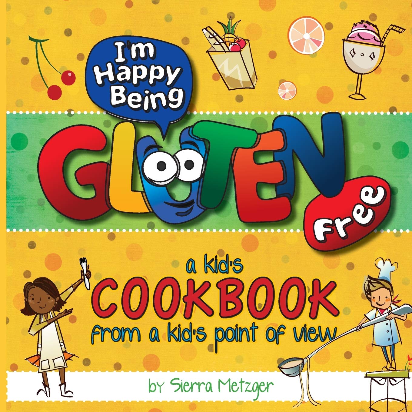 I'm Happy Being Gluten Free: A Kids Cookbook From A Kids Point of View Cooking & Enjoying